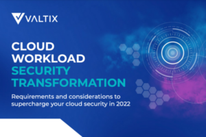 Cloud Workload Security Transformation: Requirements and considerations - Valtix